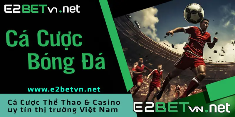 Cá cược Bóng Đá tại E2bet