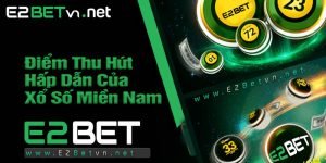 Điểm Thu Hút Hấp Dẫn Của Xổ Số Miền Nam e2bet