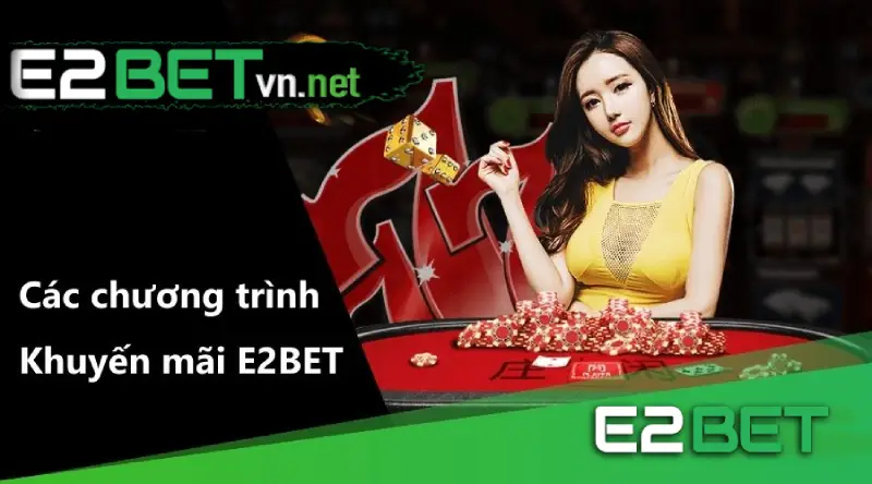 Nhiều Khuyến Mãi Siêu Đặc biệt cực hot tại E2bet