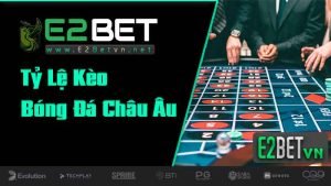 Cách Tính Tỷ Lệ Kèo Bóng Đá Châu  âu Chuẩn - nguồn E2bet