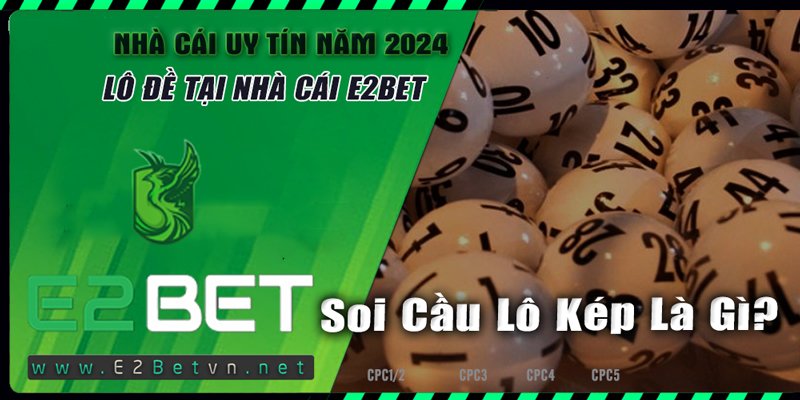 Tìm hiểu soi cầu lô kép là gì? nguồn: E2bet