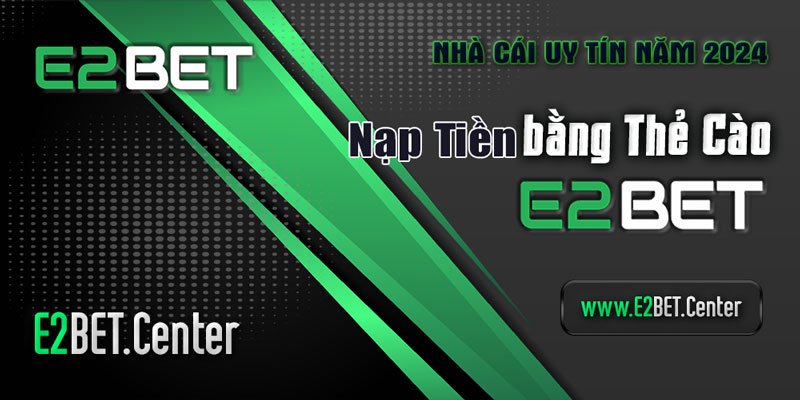 Nạp Tiền bằng thẻ cào điện thoại tại E2bet siêu tiện lợi